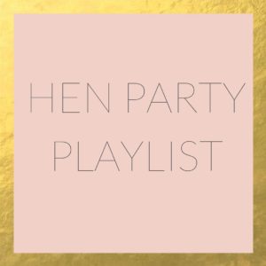 HEN PARTY PLAYLIST BY MAGPIE WEDDING
