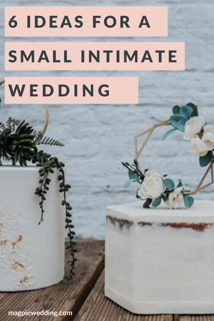 6 Romantic Creative Ways To Have An Intimate Small Wedding 