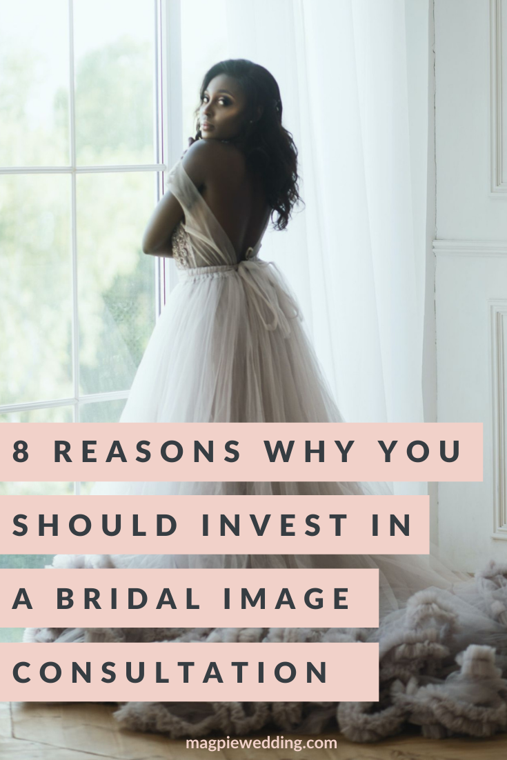 8 Reasons Why You Should Invest in A Bridal Image Consultation With Industry Expert Advice