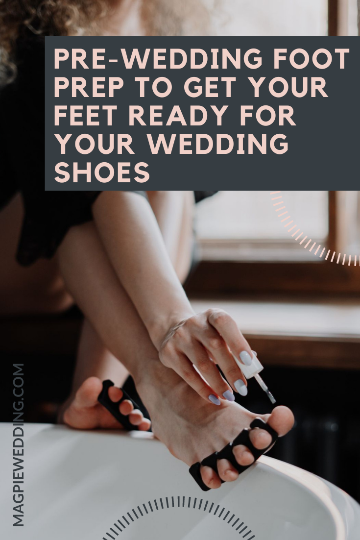 Pre-Wedding Foot Prep To Get Your Feet Ready For Your Wedding Shoes