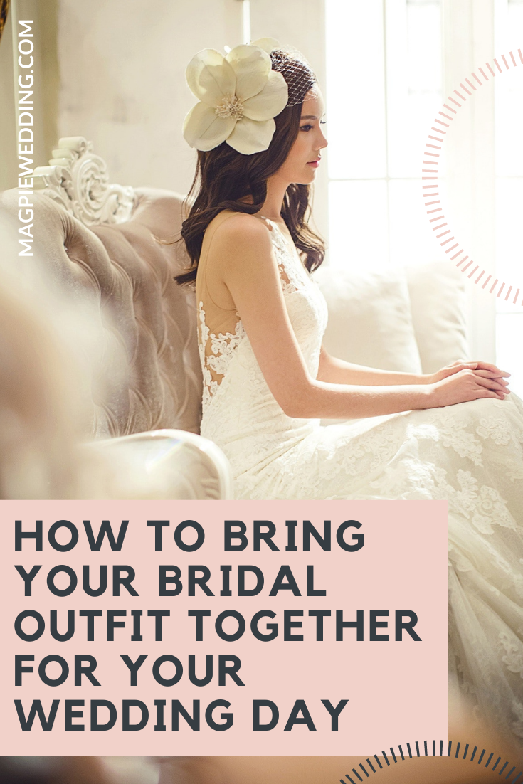 How to Bring Your Bridal Outfit Together For Your Wedding Day