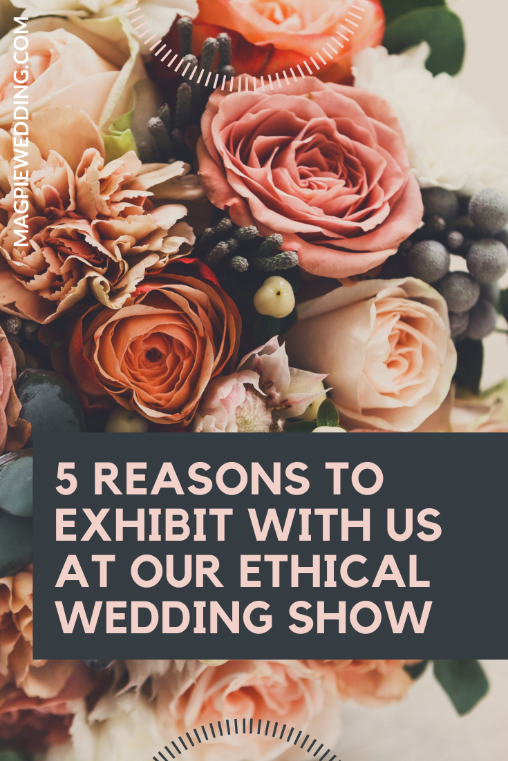 5 reasons to exhibit with us at our Ethical Wedding Show  