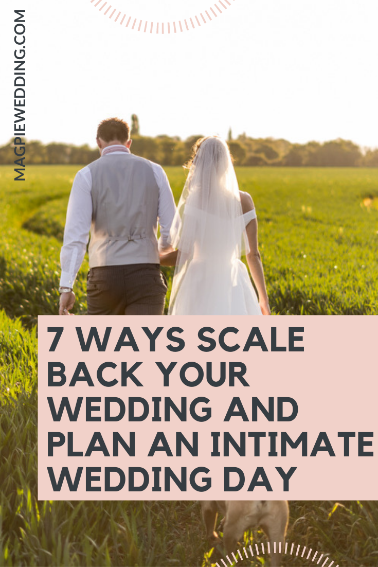 7 Ways Scale Back Your Wedding and Plan An Intimate Wedding Day