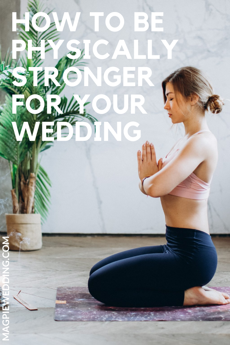 Health and Wellbeing -How To Be Physically Stronger For Your Wedding