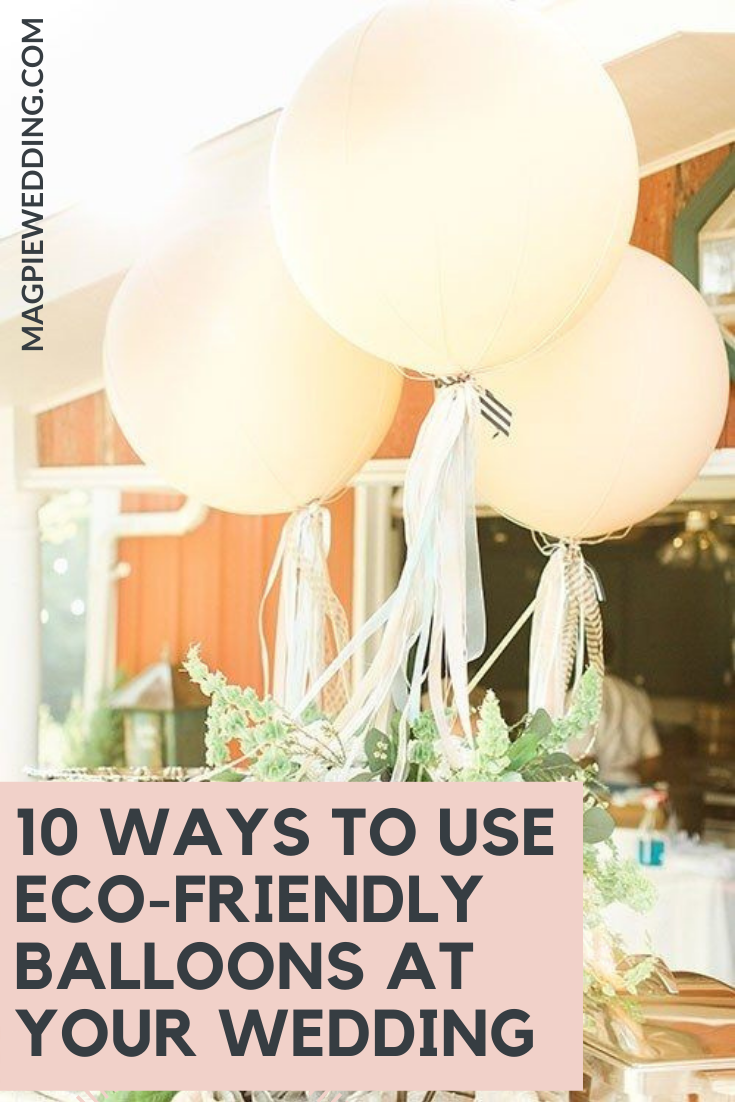 10 Ways To Use Eco-Friendly Balloons At Your Wedding