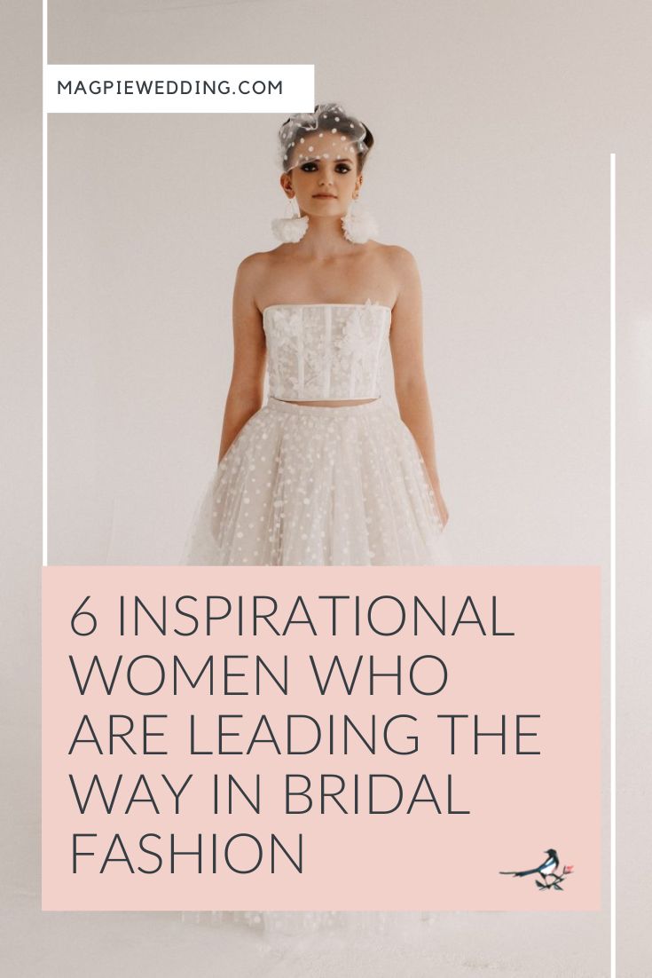 6 Inspirational Women Who Are Leading The Way In Bridal Fashion