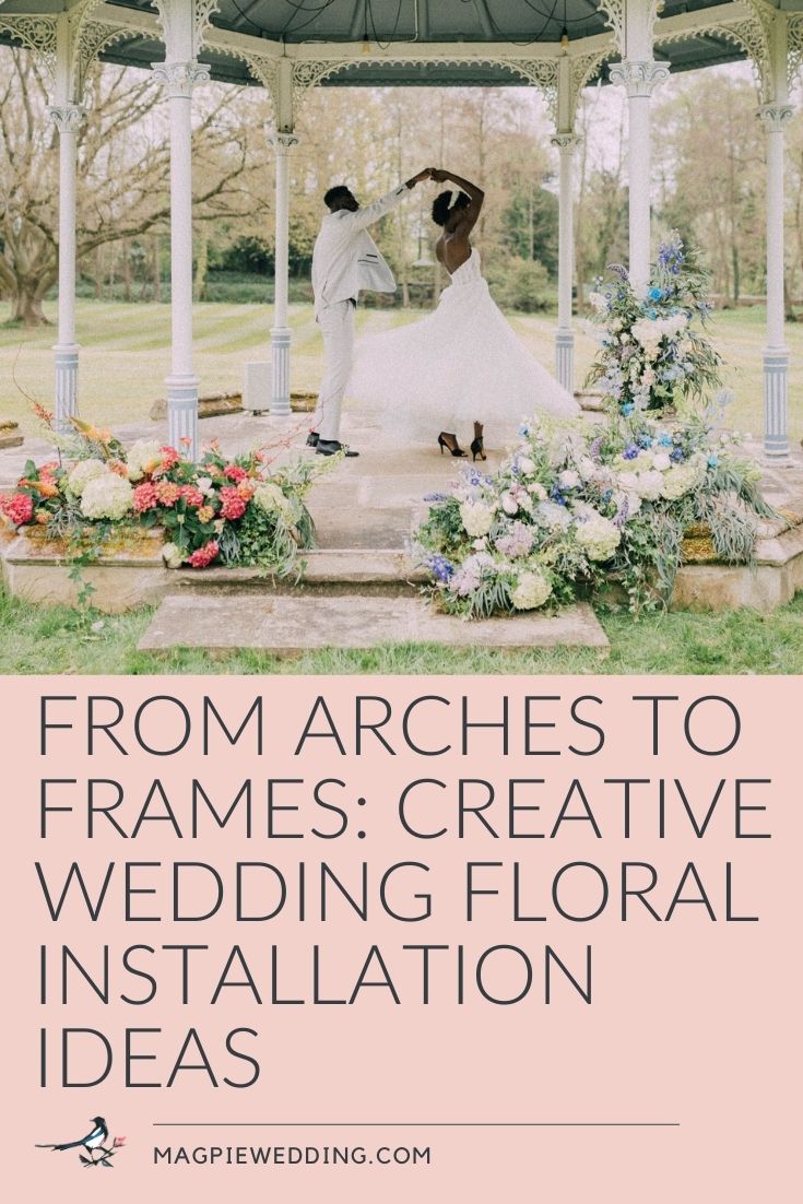 From Arches To Frames: Creative Wedding Floral Installation Ideas