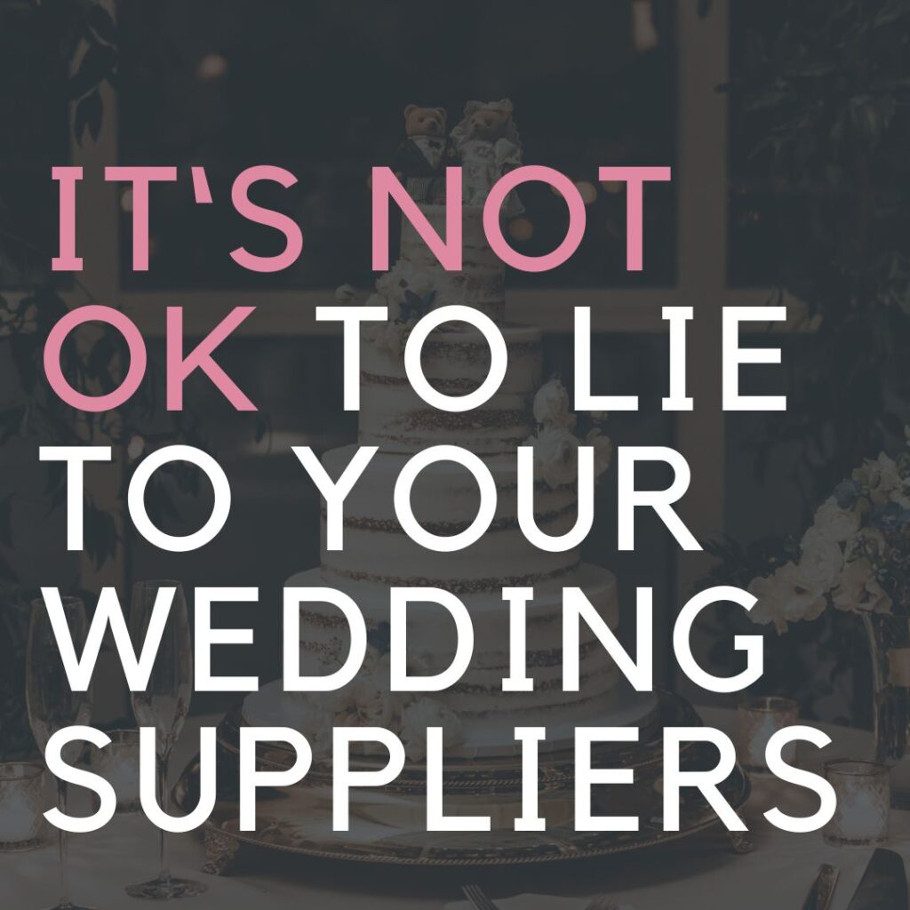 8 Reasons Why You Shouldn't Lie To Your Wedding Suppliers